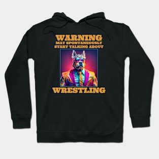 Wrestling Warning May Spontaneously Start Talking About Wrestling Hoodie